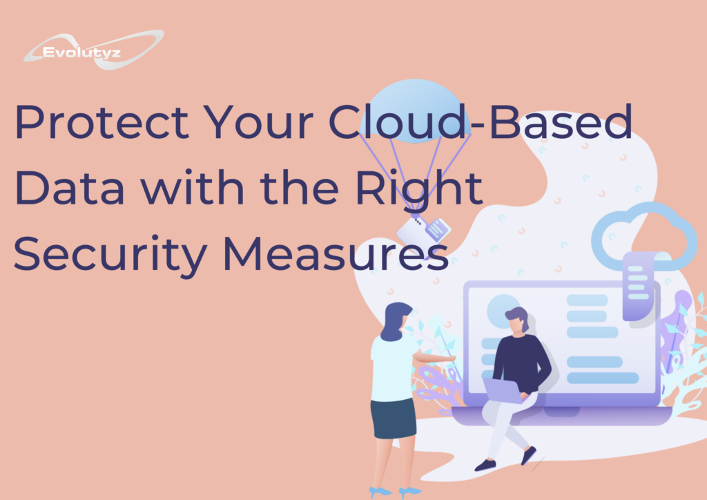 Protect Your Cloud-Based Data with the Right Security Measures